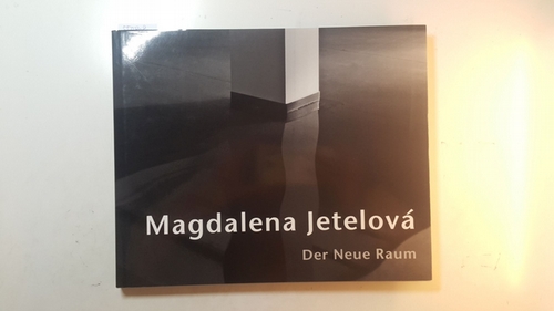 Ullrich, Ferdinand [Hrsg.] ; Jetelová, Magdalena [Ill.]  Magdalena Jetelová, der neue Raum 