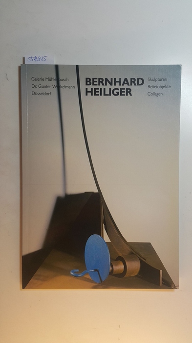 Heiliger, Bernhard ; Tafel, Verena  Bernhard Heiliger : Skulpturen - Reliefobjekte - Collagen ; 22. Mai bis 11. Juli 1987 Galerie Mühlenbusch, Düsseldorf 