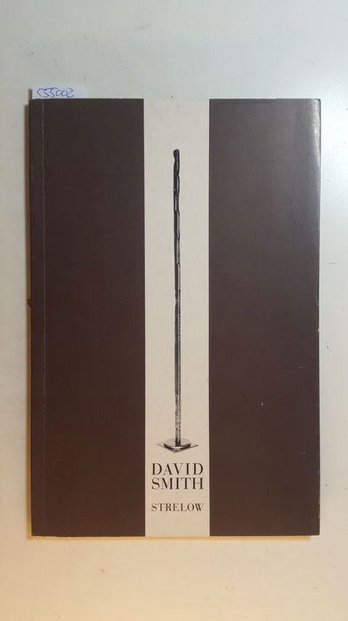 Smith, David  David Smith : die reifen Jahre, 1951-1965 ; Skulpturen und Zeichnungen; Ausstellung in der Galerie Hans Strelow, Düsseldorf: 2. Oktober - 8. November 1986 