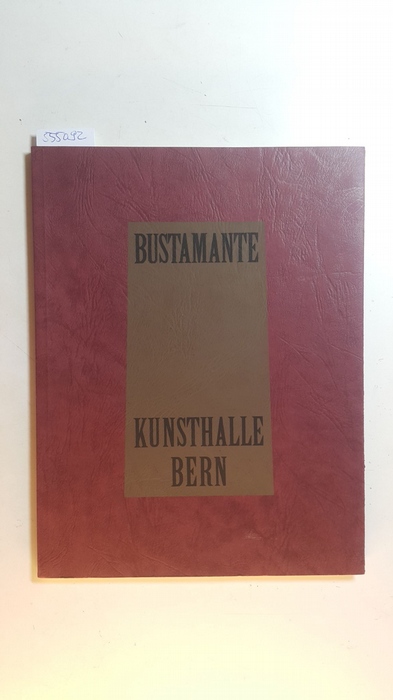 Bustamante, Jean-Marc [Ill.]  Bustamante : (12. Mai - 18. Juni 1989, Kunsthalle Bern) 