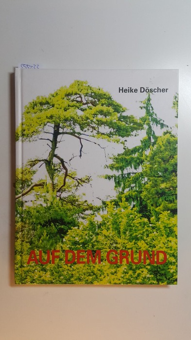 Döscher, Heike [Ill.] ; Renn, Wendelin [Hrsg.]  Heike Döscher - Auf dem Grund : (16. September bis 11. November 2012, Städtische Galerie Villingen-Schwenningen) 
