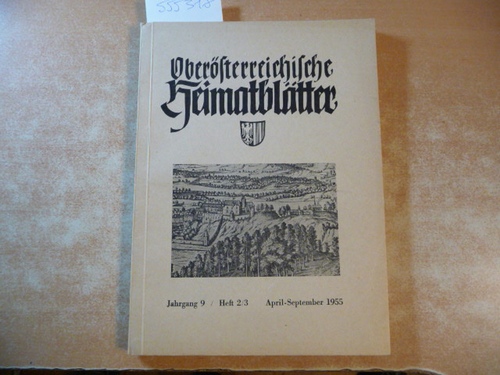 Institut für Landeskunde von Oberösterreich (Hrsg.) Franz Pfeffer (Schriftleiter)  Oberösterreichische Heimatblätter, Jahrgang 9 1955, Heft 2/3 April-September 