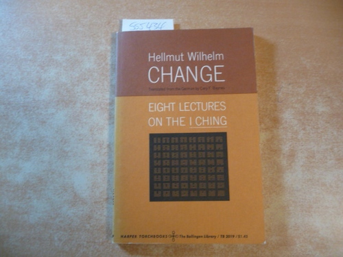 Hellmut Wilhelm, trans Cary F. Baynes  Change Eight Lectures on the I Ching 