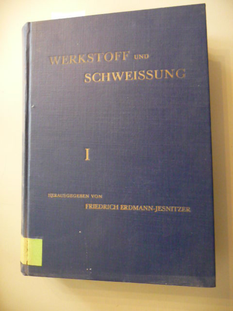 Erdmann-Jesnitzer, Friedrich (bearbeitet u. (Hrsg.)  Werkstoff Und Schweissung. Handbuch für die Werkstoff- und Werkstoffbedingte Verfahrenstechnik der Schweissung. I 