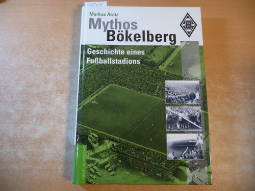 Aretz, Markus  Mythos Bökelberg : die Geschichte eines Fußballstadions 