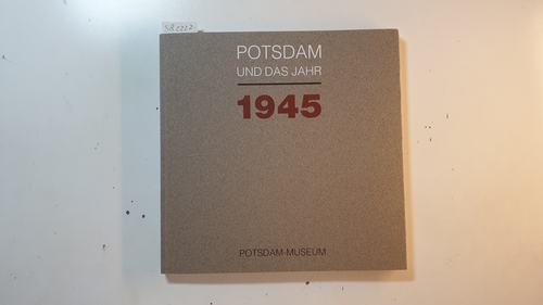 Herrmann, Peter  Potsdam und das Jahr 1945 : 14. April bis 8. Oktober 1995 im Potsdam-Museum 