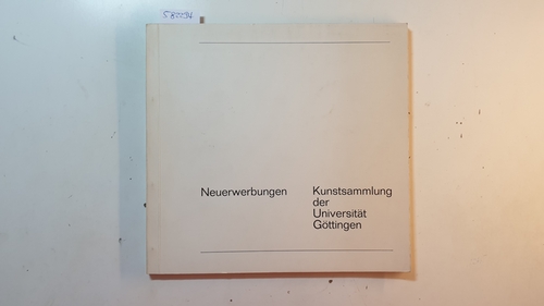 Diverse  Neuerwerbungen: Kunstsammlung der Universtiät Göttingen 1770 - 1970 Katalog der Neuerwerbungen aus Anlaß des zweihundertjährigen Jubiläums der Kunstsammlung 