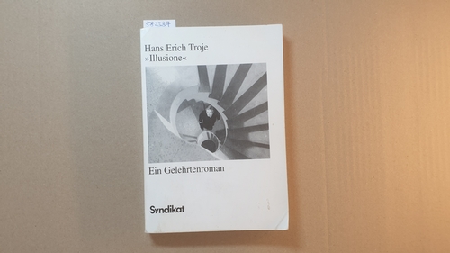 Troje, Hans Erich  Illusione : ein Gelehrtenroman 