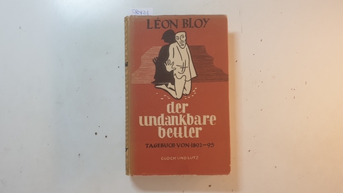 Bloy, Léon ; Roesicke, Paul A. [Übers.]  Der undankbare Bettler : Tagebücher des Verfassers 1892 - 1895 