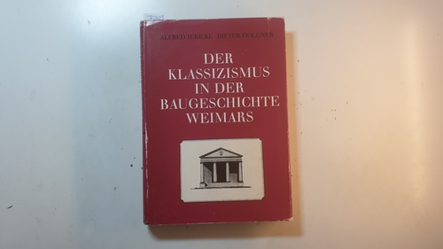 Jericke, Alfred ; Dolgner, Dieter  Der Klassizismus in der Baugeschichte Weimars 