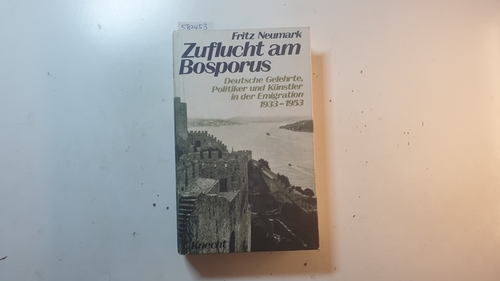 Neumark, Fritz  Zuflucht am Bosporus : deutsche Gelehrte, Politiker und Künstler in der Emigration 1933 - 1953 