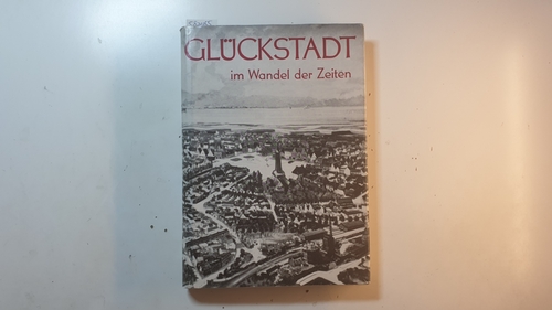 Diverse  Glückstadt: Glückstadt im Wandel der Zeiten, Teil: Bd. 1 