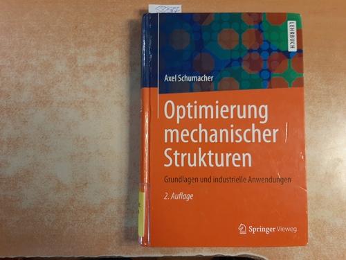 Schumacher, Axel [Verfasserin/Verfasser]  Optimierung mechanischer Strukturen : Grundlagen und industrielle Anwendungen 