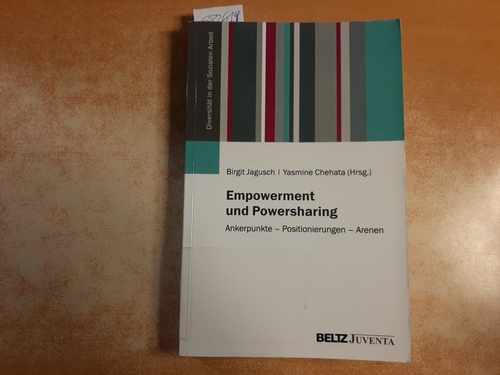 Jagusch, Birgit [Herausgeberin/-geber] ; Chehata, Yasmine [Herausgeberin/-geber]  Empowerment und Powersharing : Ankerpunkte - Positionierungen - Arenen 