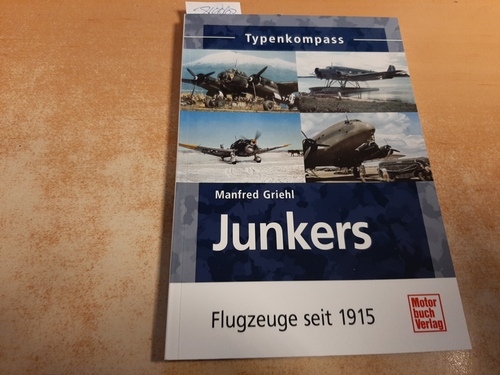 Griehl, Manfred  Junkers : Flugzeuge seit 1915 
