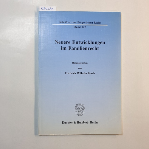 Bosch, Friedrich Wilhelm [Hrsg.]  Neuere Entwicklungen im Familienrecht / Symposion aus Anlass d. 80. Geburtstages von Günther Beitzke am 26. April 1989... 