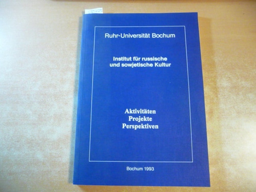 Bochum- Ruhr-Universität (Hrsg.)  Institut für russische und sowjetische Kultur : Aktivitäten, Projekte, Perspektivem 