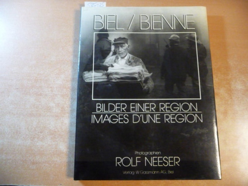 NEESER, Rolf  BIEL / Bienne - Bilder Einer Region / Images D'une Region 