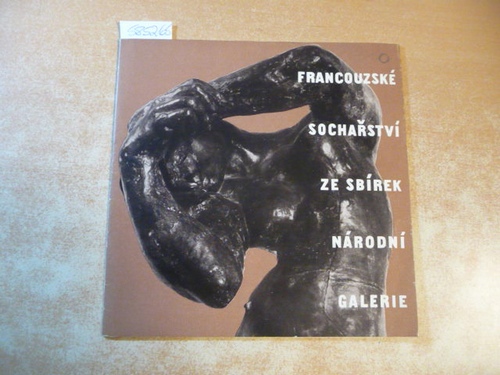 Petr Hartmann und Vaclav Prochazka (Text)  Francouzske Socharstvi ze sbirek Norodni Galerie 
