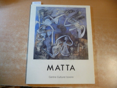 MATTA  Oeuvres récentes 1980-1987 - Exposition conçue et réalisée par l'association Art Contemporain au Centre culturel d'Issoire du 24 juin au 13 septembre 1987 