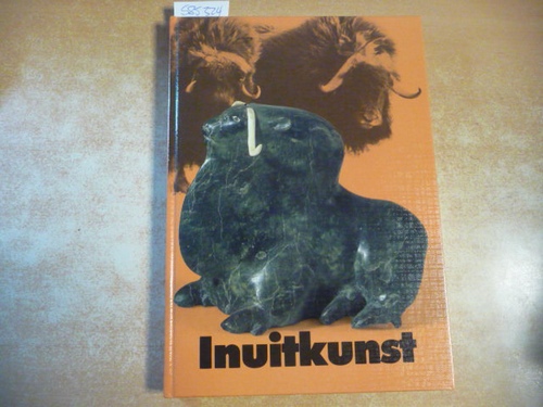 Schulze-Thulin, Axel (Hrsg.)  Inuitkunst. Kunst der Eskimo. Stein - Elfenbein - Knochen - Geweih. 