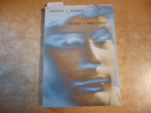 Morris, Michael [Verfasser] ; Trasov, Vincent [Verfasser]  Video-Narcissus 