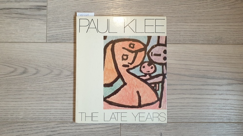 KLEE, Paul  Paul Klee: The Late Years 1930-1940 