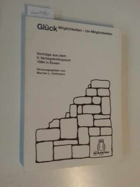 Hohmann, Werner L. [Hrsg.]  Glück : Möglichkeiten - Un-Möglichkeiten ; 1994 in Essen 