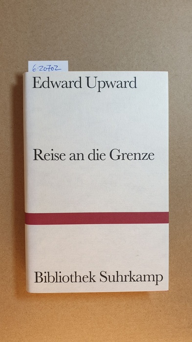 Upward, Edward ; Rausch, Karin [Übers.]  Reise an die Grenze : Roman (Bibliothek Suhrkamp ; Bd. 1390) 