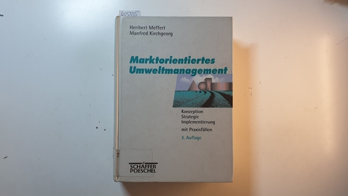 Meffert, Heribert ; Kirchgeorg, Manfred  Marktorientiertes Umweltmanagement : Konzeption - Strategie - Implementierung mit Praxisfällen 