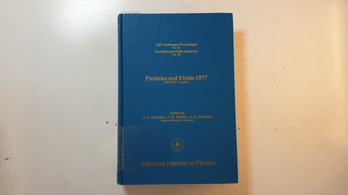 Schreiner , P. A. [Hrsg.]  Particles and Fields 1977: (APS/DPF, Argonne) / (AIP Conference Proceedings ; 43) 
