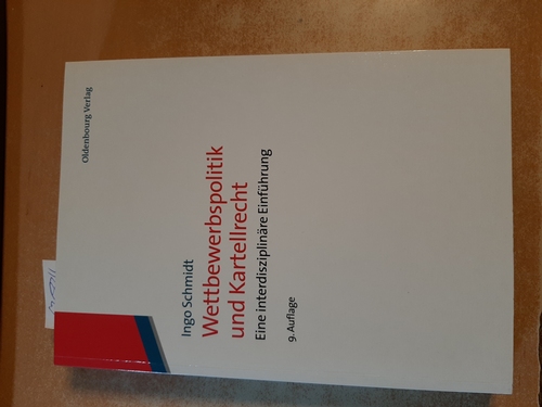 Schmidt, Ingo  Wettbewerbspolitik und Kartellrecht : eine interdisziplinäre Einführung 