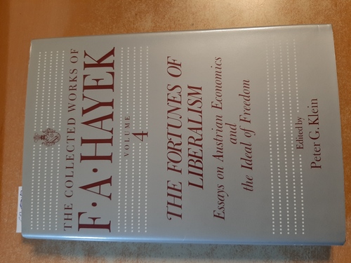 Hayek, Friedrich A. von  The Fortunes of Liberalism: Essays on Austrian Economics and the Ideal of Freedom (The Collected Works of F. A. Hayek, Vol. 4) 