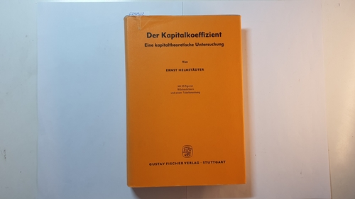 Helmstädter, Ernst  Der Kapitalkoeffizient. Eine kapitaltheoretische Untersuchung. 