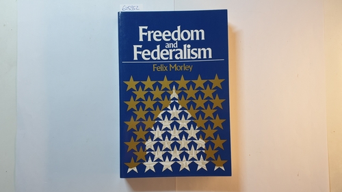 Morley, Felix  Freedom and Federalism 