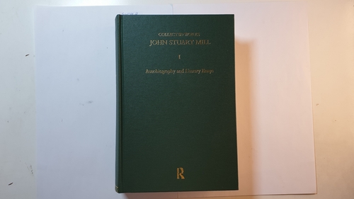 Robson, John M. ; Stillinger Jack [Hrsg.]  Collected Works of John Stuart Mill, Vol. I: Autobiography and Literary Essays 