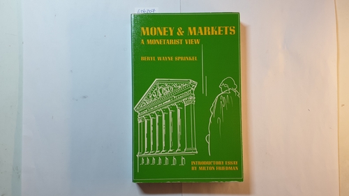 Sprinkel, Beryl W  Money and Markets: A Monetarist View 