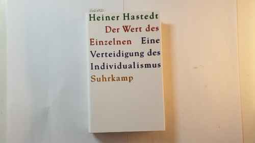 Hastedt, Heiner  Der Wert des Einzelnen : eine Verteidigung des Individualismus 