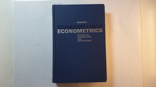 Dhrymes, Phoebus J.  Econometrics: Statistical Foundations and Applications 