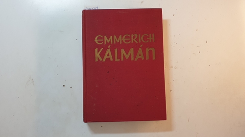 Bistron, Julius  Emmerich Kálmán : mit einer autobiographischen Skizze der Jugendjahre von Emmerich Kálmán 
