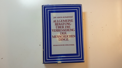 Komenský, Johann Amos ; Hofmann, Franz  Allgemeine Beratung über die Verbesserung der menschlichen Dinge 