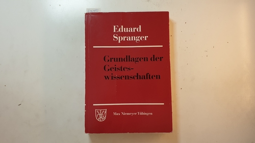Spranger, Eduard [Verfasser] ; Bähr, Hans Walter  Spranger, Eduard: Gesammelte Schriften, Teil: 6., Grundlagen der Geisteswissenschaften 