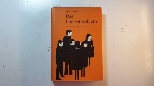 Weber, Erich  Das Freizeitproblem : anthropologisch-pädagogische Untersuchung 