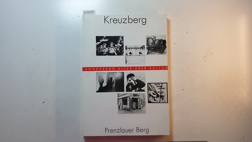 Behrends, Brigitte (Mitwirkender) ; Hughes, Mike (Mitwirkender)  Kreuzberg, Prenzlauer Berg : annähernd alles über Kultur 