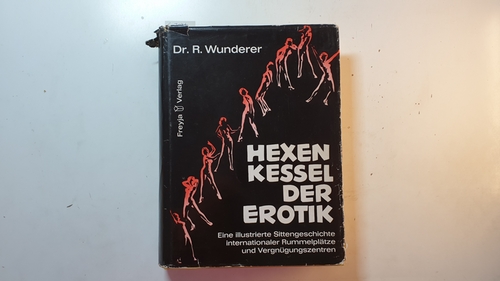 Wunderer, R.  Hexenkessel der Erotik. Lust und Laster internationaler Vergnügungszentren 