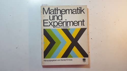 Klotz, Guenter R. (Herausgeber)  Mathematik und Experiment : Denken in Modellen 