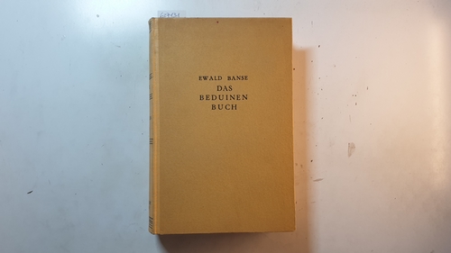 Banse, Ewald  Das Beduinenbuch : Von Karawanenführern, Derwischen, Schechen u. Bluträchern 