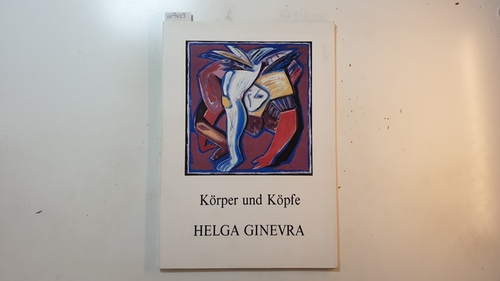 Helga Ginevra ; Thomas Kornbichler  Helga Ginevra. Körper und Köpfe. Kuhdamm-Galerie, Berlin 