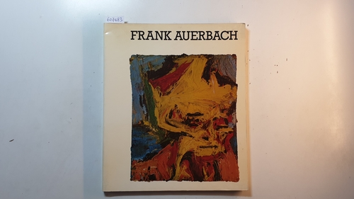 Diverse  Frank Auerbach : (catalogue of an exhibtion held at the) Hayward Gallery London 4 May - 2 July 1978 Fruit Market Gallery Edinburgh 15 July 12 August 1978 