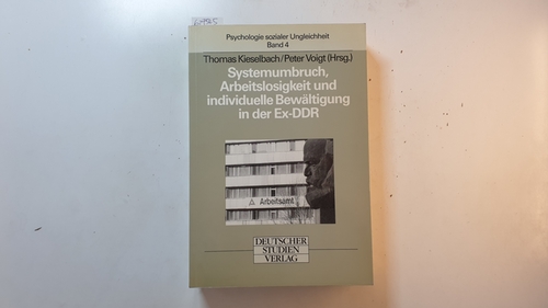 Thomas Kieselbach und Peter Voigt [Hrsg.]  Systemumbruch, Arbeitslosigkeit und individuelle Bewältigung in der Ex-DDR 
